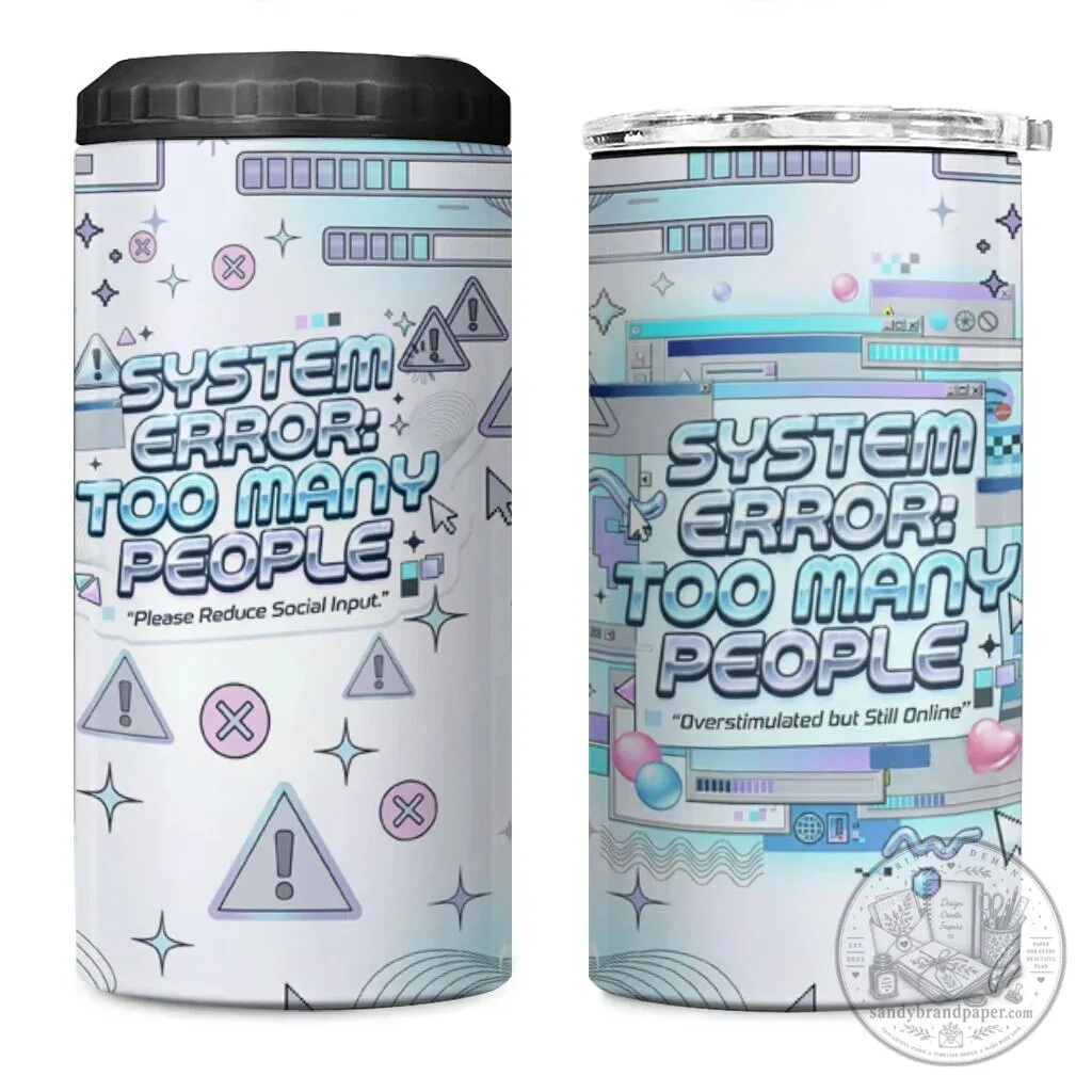 System Error Too Many People Funny Computer Interface Can Cooler Tumbler 7 System Error Too Many People Funny Computer Interface Can Cooler Tumbler