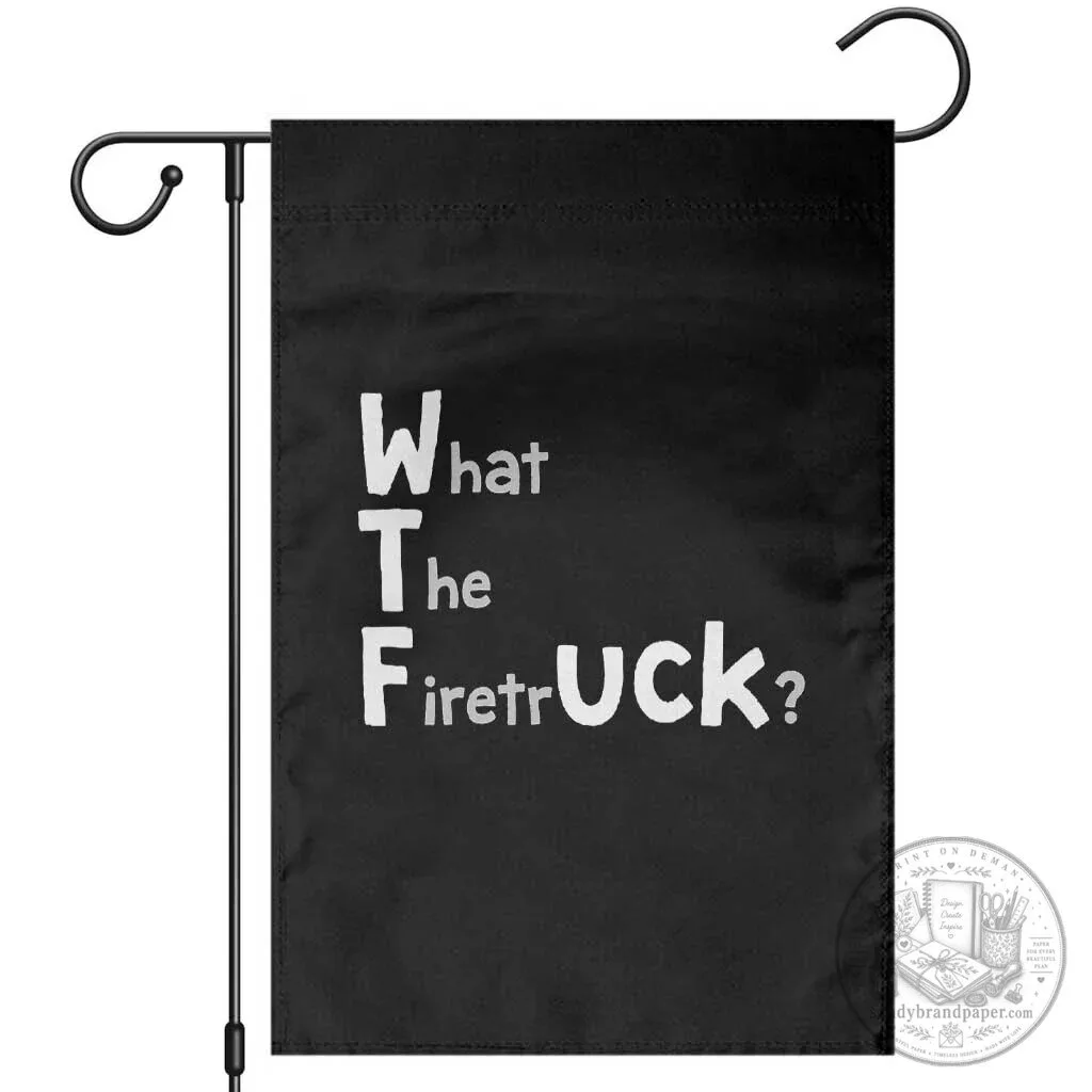 Funny Firefighter What The Firetruck Wordplay Humor Garden Flag